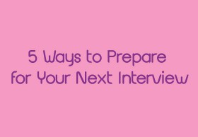 5 Ways to Prepare for Your Next Interview